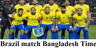 Bangladesh Time of Brazil Match